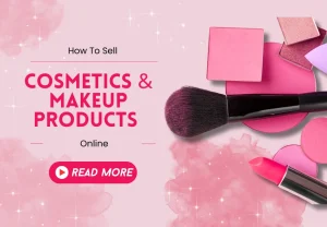 Werbebild mit Kosmetik- und Make-up-Produkten und dem Text 'How to Sell Cosmetics & Make-up Products Online'.