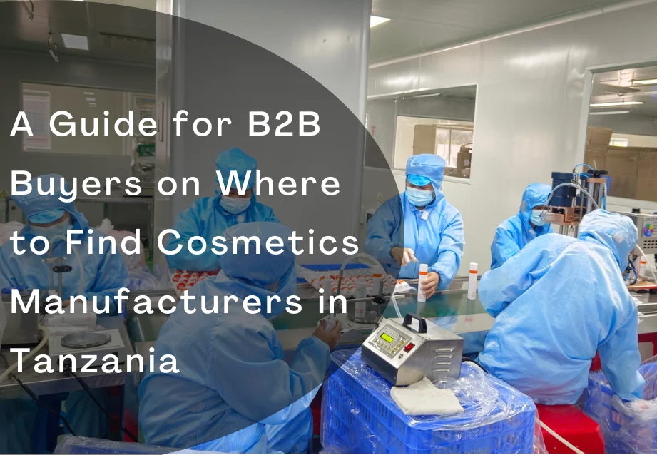Lavoratori con indumenti protettivi blu in uno stabilimento di produzione di cosmetici in Tanzania; overlay text reads 'A Guide for B2B Buyers on Where to Find Cosmetics Manufacturers in Tanzania.'