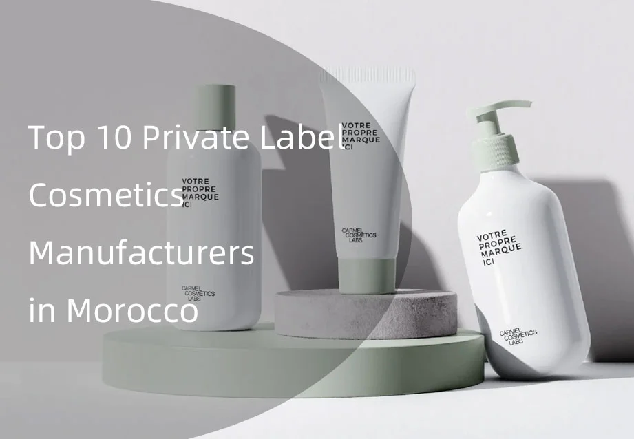 Cosmetic bottles and tube with labels on minimalist display with text about top 10 private label cosmetics manufacturers in Morocco.